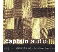 Captain Audio - Luxury or Whether It Is Better to Be Loved Than Feared