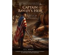 Captain Bayley's Heir: A Tale of the Gold Fields of California (Complete with Illustrated and Annotated)