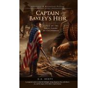 Captain Bayley's Heir: A Tale of the Gold Fields of California (Complete with Illustrated and Annotated)