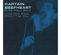 Captain Beefheart & His Magic Band - Just Got Back From The City