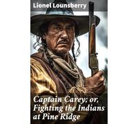 Captain Carey; or, Fighting the Indians at Pine Ridge
