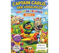 Captain Carlo, der Vogelpilot, und seine Freunde (Malbuch 1): Ein liebevolles Malbuch mit Tierfreunden, Mutmach-Sprüchen und Platz für eigene Namen