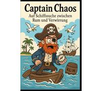 Captain Chaos - Auf Schiffssuche zwischen Rum und Verwirrung