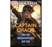Captain Chaos und das Riesenkopfgeld auf ihn: LitRPG Fantasy Abenteuer