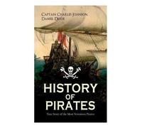 Captain Charles Johns HISTORY OF PIRATES - True Story of the Most No (Tascabile)