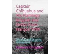 Captain Chihuahua and His Flamingo Brigade and Notes From Naropa 1994: A Play in Two Acts and Notes from the Naropa Institute Jack Kerouac School of Disembodied Poetics