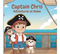 Captain Chris: Adventures at Home: “A cozy pirate story for young dreamers ages 2-6”