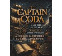 Captain Coda and the Seven Seas - Harbor of Whispers: A Codes and Ciphers Puzzle Adventure - Decode 90+ Secret Messages and Crack 20+ Real Ciphers, Ages 12 to Adult