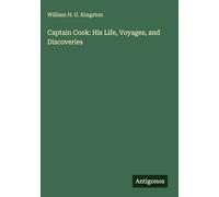 Captain Cook: His Life, Voyages, and Discoveries