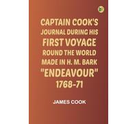 Captain Cook's Journal During His First Voyage Round the World Made in H. M. Bark Endeavour 1768-71