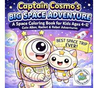 Captain Cosmo’s Big Space Adventure: A Space Coloring Book for Kids Ages 4-12: Cute Alien, Rocket & Robot Adventures