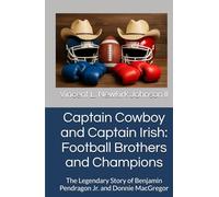 Captain Cowboy and Captain Irish: Football Brothers and Champions: The Legendary Story of Benjamin Pendragon Jr. and Donnie MacGregor