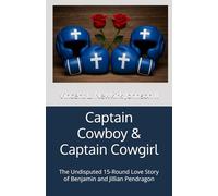 Captain Cowboy & Captain Cowgirl: The Undisputed 15-Round Love Story of Benjamin and Jillian Pendragon