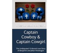 Captain Cowboy & Captain Cowgirl: The Undisputed 15-Round Love Story of Benjamin and Jillian Pendragon