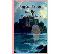 Captain Crazy and God: Beyond Just Truth