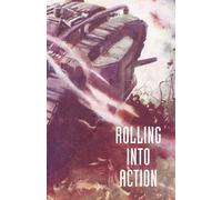 CAPTAIN D. E. H Rolling into Action, Memoirs of A Tank Corps Section (Tascabile)