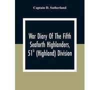 Captain D Suthe War Diary Of The Fifth Seaforth Highlanders, 51St (H (Tascabile)