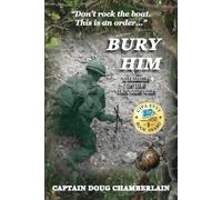 Bury Him: A Memoir of the Viet Nam War by Chamberlain, Captain Doug