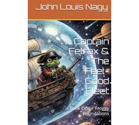 Captain Felrax & The Feel-Good Fleet: Book One ~ Froggy Foundations