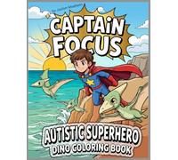 Captain Focus - Dinosaur Adventure Coloring Book: Autistic Superhero Action Scenes, Cute Dinosaurs, Superpowers, & Calming Pages