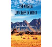 Captain Frederick Marryat The Mission or Scenes in Africa (Tascabile)