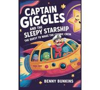 CAPTAIN GIGGLES AND THE SLEEPY STARSHIP: THE QUEST TO WAKE THE COSMIC CREW