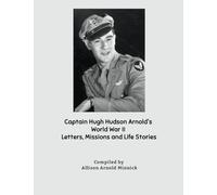 Captain Hugh Hudson Arnold's World War II Letters, Missions and Life Stories