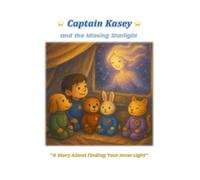 Captain Kasey and the Missing Starlight: A Story About Finding Your Inner Light: 2