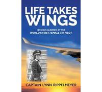 Captain Lynn Rippelmeyer Life Takes Wings (Tascabile)