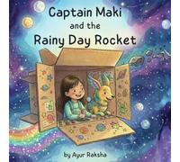 Captain Maki and the Rainy Day Rocket: A Children's Book About Imagination, Rainy Days, and Space Adventures