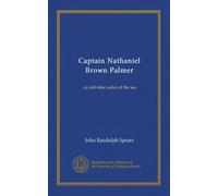 Captain Nathaniel Brown Palmer: an old-time sailor of the sea
