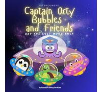 Captain Octy Bubbles And Friends - The Lost Moon Rock: A Beautifully Illustrated Adventure That Inspires Curiosity and Courage in Kids