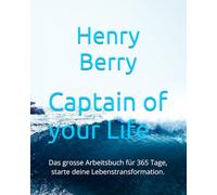 Captain of your Life: Das grosse Arbeitsbuch für 365 Tage, starte deine Lebenstransformation.