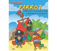 CAPTAIN PARROT - Libro da colorare del Pappagallo Pirata: Io sono " Galeone " un fantastico e divertente pappagallo pirata amico dei bambini.