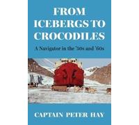 Captain Peter Hay From Icebergs to Crocodiles (Tascabile)