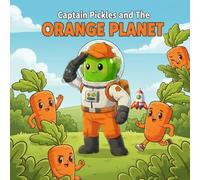 Captain Pickles and the Orange Planet: A Screen-Free Learning Adventure for Toddlers & Kids Ages 2-8 | Learn the Color Orange, Build Early Reading ... Play and a great Homeschooling tool