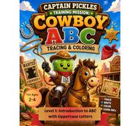 Captain Pickles Training Mission: Cowboy ABC Tracing & Coloring Workbook: Introduction to Learn ABCs, Letter Tracing, Phonics & Early Writing Skills | ... Workbook with Western Cowboy Theme