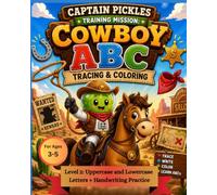 Captain Pickles Training Mission: Cowboy ABC Tracing & Coloring Workbook (Level 2): A Cowboy-Themed Alphabet Workbook - Featuring Uppercase & ... and Kindergarten Readiness Activities