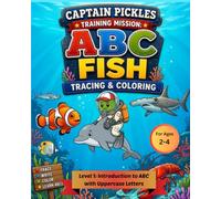 Captain Pickles Training Mission: Fish ABC Tracing & Coloring Workbook (Level 1): ABC Tracing & Coloring Workbook for Kids Ages 2-4 | Uppercase ... Handwriting Practice - Kindergarten Readiness