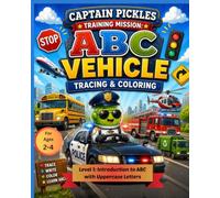 Captain Pickles Training Mission: Vehicle ABC Tracing & Coloring Workbook (Level 1): Learn Uppercase Letters from A to Z Through Fun Vehicle-Themed ... for Preschooler and Kindergarten Readiness