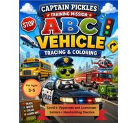 Captain Pickles Training Mission: Vehicle ABC Tracing & Coloring Workbook (Level 2): ABC Letter Tracing, Handwriting Practice, Coloring Activities, ... Kindergarten Readiness - Screen-Free