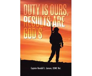 Captain Randall J Jansen Usmc Ret Duty Is Ours, Results Are God's (Tascabile)