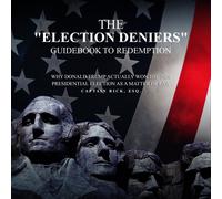 Captain Rick Esq The Election Deniers Guidebook to Redemption (Copertina rigida)