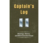 Captain’s Log: Meetings, Metrics, and Mild Existential Dread: Funny Army Journal: Your perfect Captain promotion gift, retirement gift, gag gift