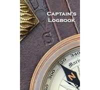 Captain’s Logbook & Journal for Sailors: Record Sailing Adventures, Track Passages, and Preserve Memories with Inspirational Quotes and Full-Color Nautical Images