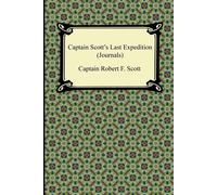 Captain Scott's Last Expedition Journals: The Personal Journals of Captain...
