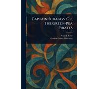 Captain Scraggs; Or, The Green-Pea Pirates