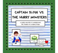 Captain Slow vs. The Hurry Monsters. A Guide for Kids to Understand the Power of Slowing Down.: A colorful book for children 3 to 8 year old to learn simple tools for emotional well-being.
