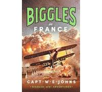Captain W. E. Johns Biggles in France (Copertina rigida) Biggles' WW1 Adventures