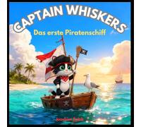 Captain Whiskers - Das erste Piratenschiff: Ein Abenteuer mit Molly der Möwe